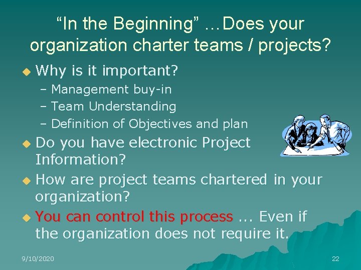 “In the Beginning” …Does your organization charter teams / projects? u Why is it