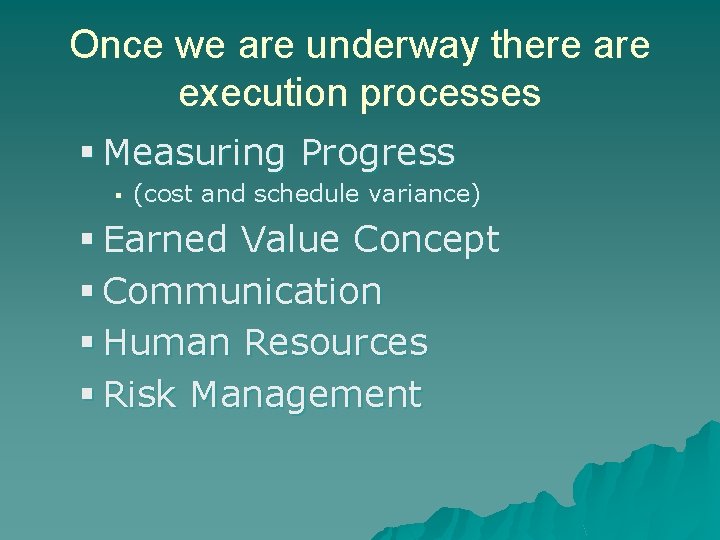 Once we are underway there are execution processes § Measuring Progress § (cost and