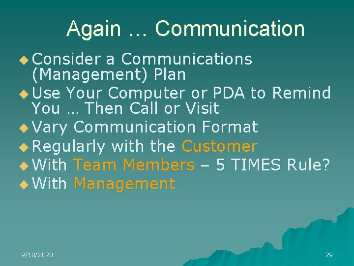 Again … Communication u Consider a Communications (Management) Plan u Use Your Computer or