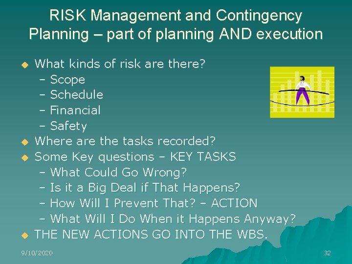 RISK Management and Contingency Planning – part of planning AND execution u u What