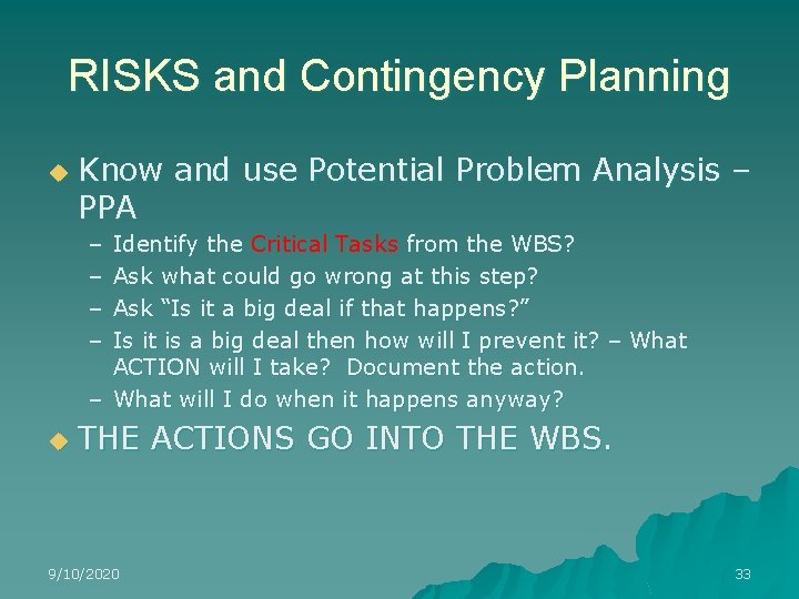 RISKS and Contingency Planning u Know and use Potential Problem Analysis – PPA –