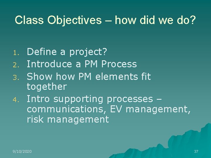 Class Objectives – how did we do? 1. 2. 3. 4. Define a project?
