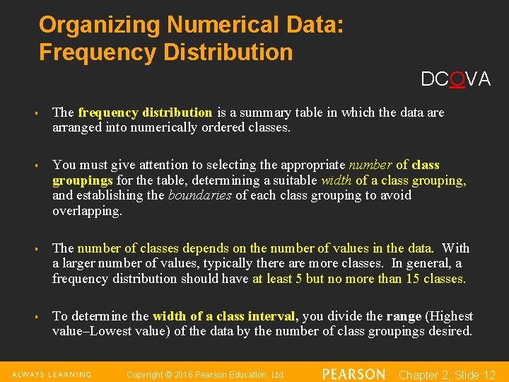 Organizing Numerical Data: Frequency Distribution DCOVA § § The frequency distribution is a summary