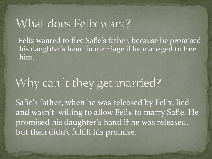  What does Felix want? Felix wanted to free Safie's father, because he promised