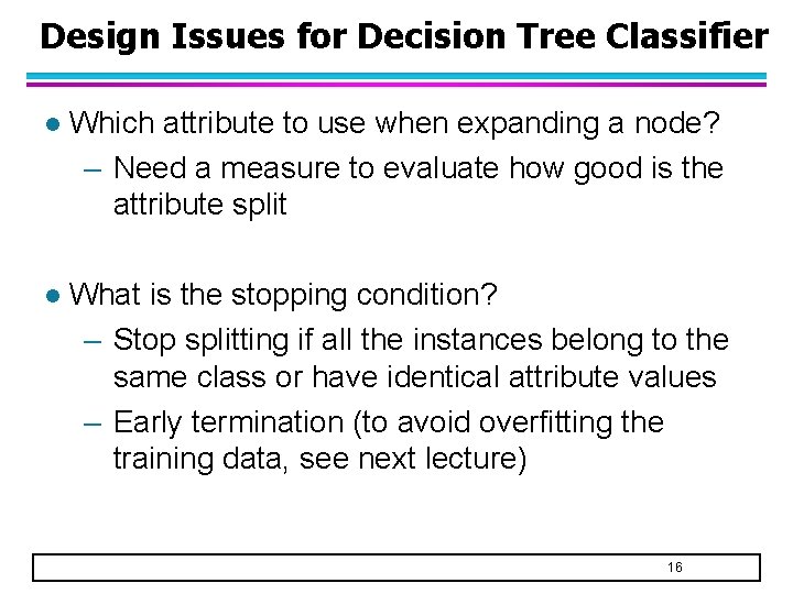 Design Issues for Decision Tree Classifier l Which attribute to use when expanding a