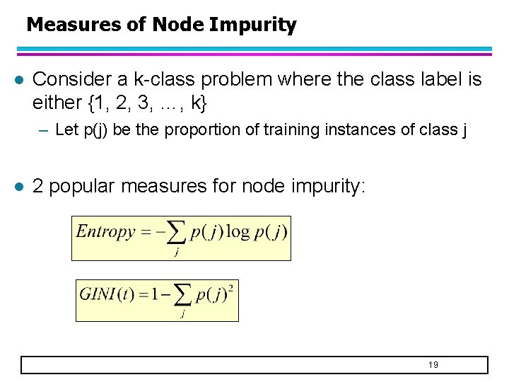 Measures of Node Impurity l Consider a k-class problem where the class label is