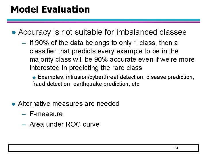 Model Evaluation l Accuracy is not suitable for imbalanced classes – If 90% of