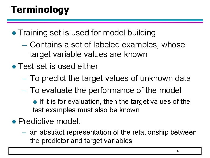 Terminology Training set is used for model building – Contains a set of labeled