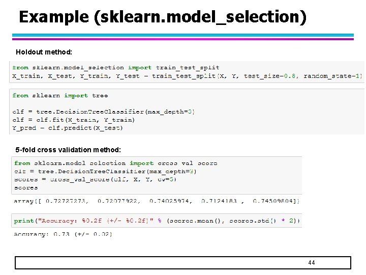 Example (sklearn. model_selection) Holdout method: 5 -fold cross validation method: 44 