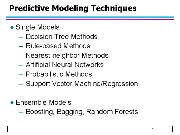 Predictive Modeling Techniques l Single Models – Decision Tree Methods – Rule-based Methods –