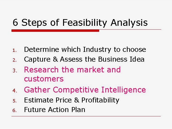 6 Steps of Feasibility Analysis 1. 2. 3. 4. 5. 6. Determine which Industry