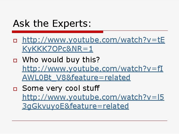 Ask the Experts: o o o http: //www. youtube. com/watch? v=t. E Ky. KKK