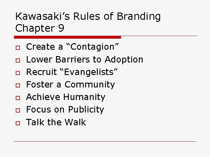 Kawasaki’s Rules of Branding Chapter 9 o o o o Create a “Contagion” Lower