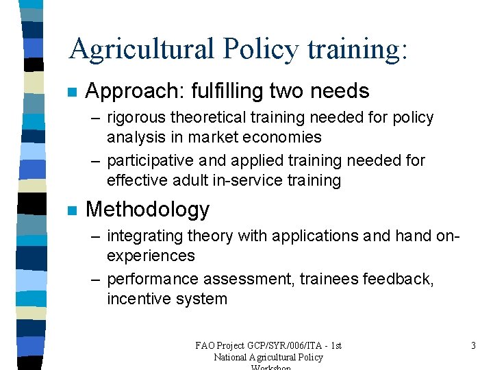 Agricultural Policy training: n Approach: fulfilling two needs – rigorous theoretical training needed for