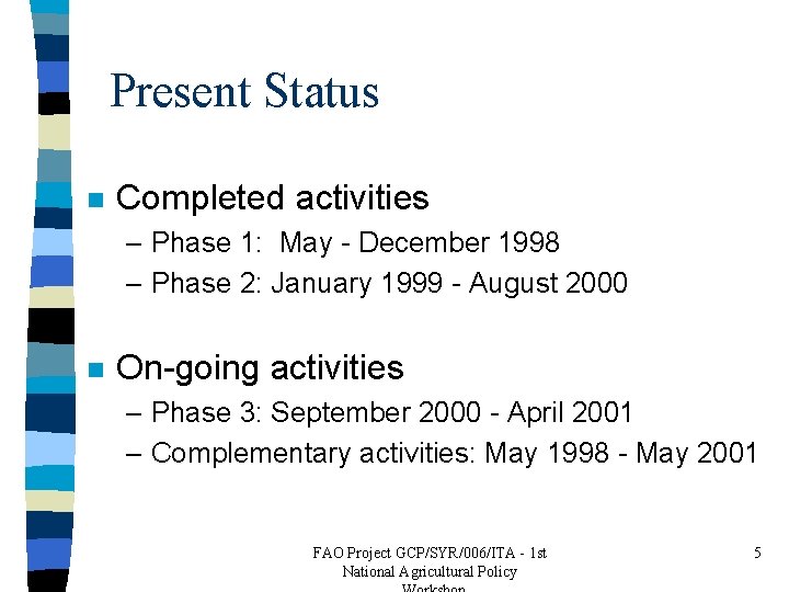 Present Status n Completed activities – Phase 1: May - December 1998 – Phase