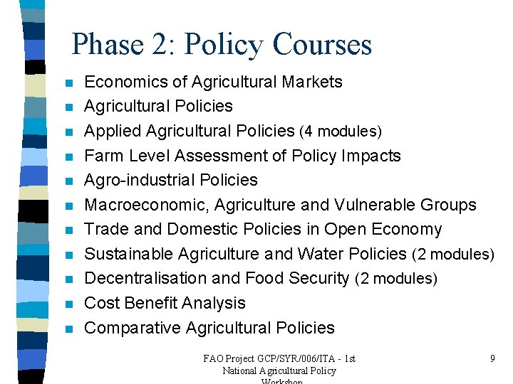 Phase 2: Policy Courses n n n Economics of Agricultural Markets Agricultural Policies Applied
