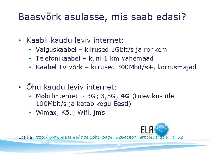 Baasvõrk asulasse, mis saab edasi? • Kaabli kaudu leviv internet: • Valguskaabel – kiirused