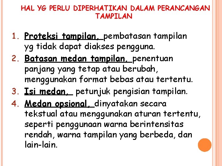 HAL YG PERLU DIPERHATIKAN DALAM PERANCANGAN TAMPILAN 1. Proteksi tampilan, pembatasan tampilan yg tidak