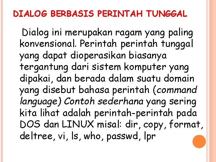 DIALOG BERBASIS PERINTAH TUNGGAL Dialog ini merupakan ragam yang paling konvensional. Perintah perintah tunggal
