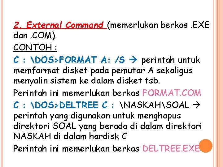 2. External Command (memerlukan berkas. EXE dan. COM) CONTOH : C : DOS>FORMAT A: