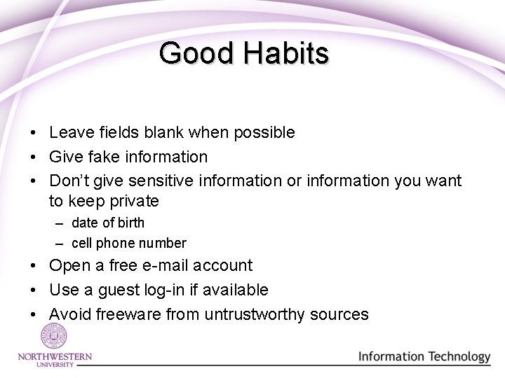 Good Habits • Leave fields blank when possible • Give fake information • Don’t