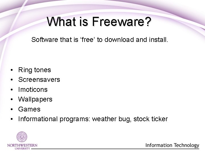 What is Freeware? Software that is ‘free’ to download and install. • • •