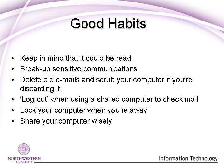 Good Habits • Keep in mind that it could be read • Break-up sensitive