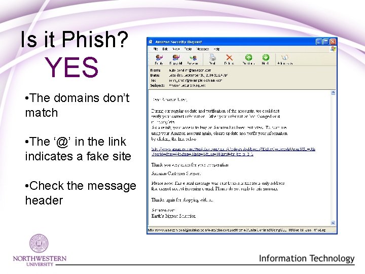 Is it Phish? YES • The domains don’t match • The ‘@’ in the