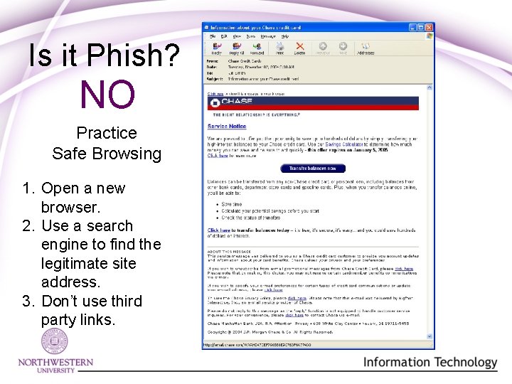 Is it Phish? NO Practice Safe Browsing 1. Open a new browser. 2. Use