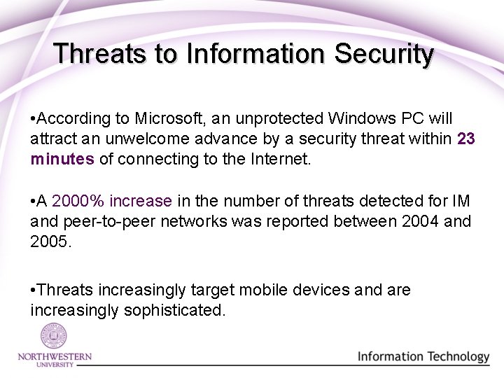 Threats to Information Security • According to Microsoft, an unprotected Windows PC will attract