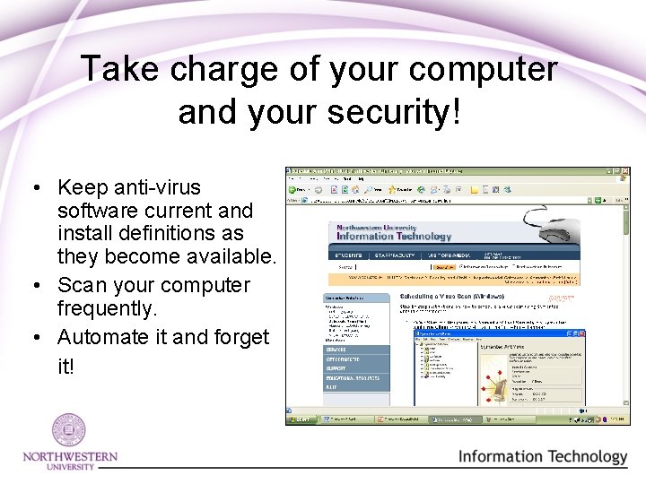 Take charge of your computer and your security! • Keep anti-virus software current and