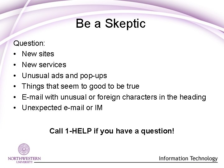 Be a Skeptic Question: • New sites • New services • Unusual ads and