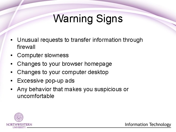 Warning Signs • Unusual requests to transfer information through firewall • Computer slowness •