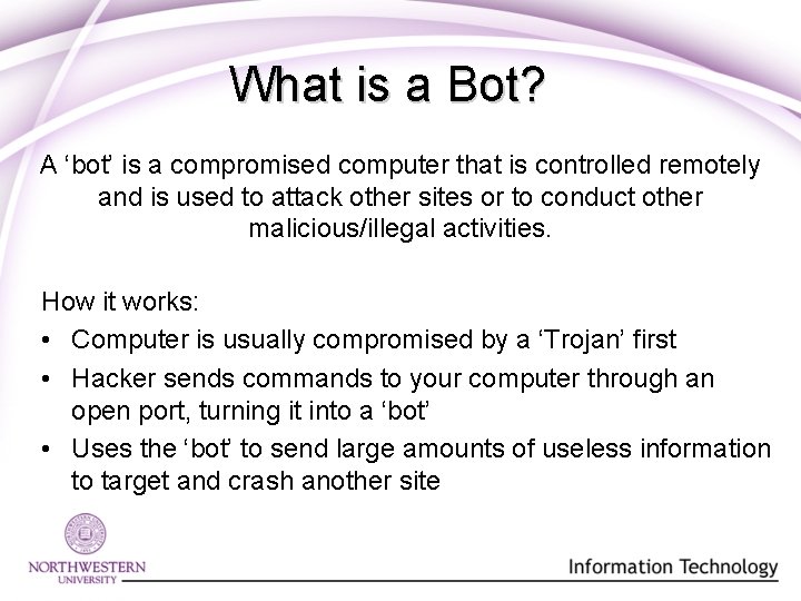 What is a Bot? A ‘bot’ is a compromised computer that is controlled remotely