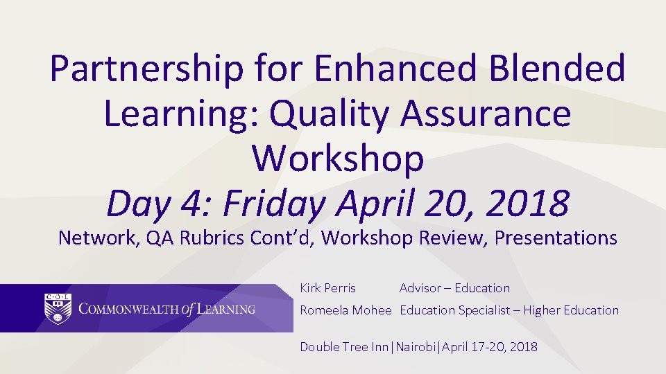 Partnership for Enhanced Blended Learning: Quality Assurance Workshop Day 4: Friday April 20, 2018