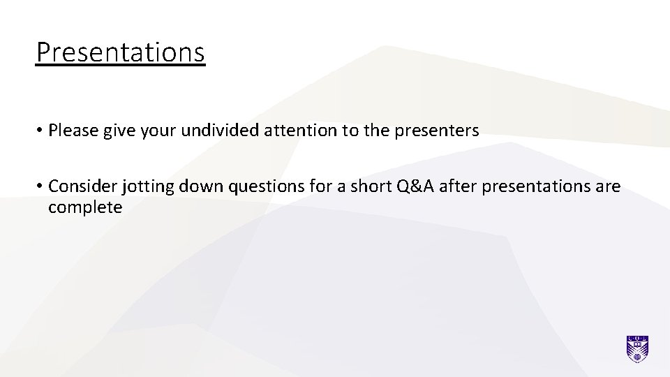 Presentations • Please give your undivided attention to the presenters • Consider jotting down