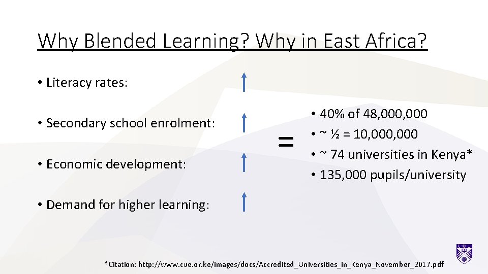 Why Blended Learning? Why in East Africa? • Literacy rates: • Secondary school enrolment:
