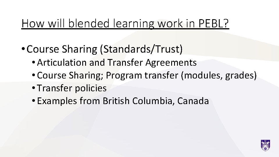 How will blended learning work in PEBL? • Course Sharing (Standards/Trust) • Articulation and