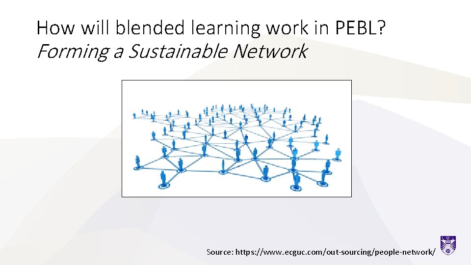 How will blended learning work in PEBL? Forming a Sustainable Network Source: https: //www.