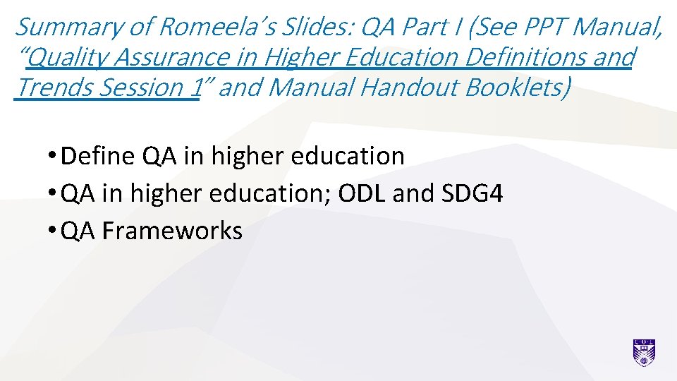 Summary of Romeela’s Slides: QA Part I (See PPT Manual, “Quality Assurance in Higher