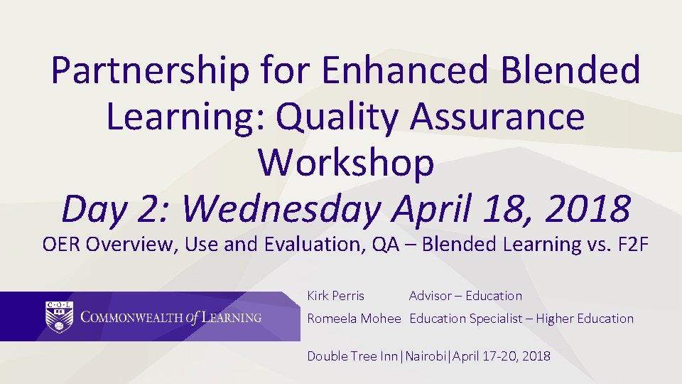 Partnership for Enhanced Blended Learning: Quality Assurance Workshop Day 2: Wednesday April 18, 2018