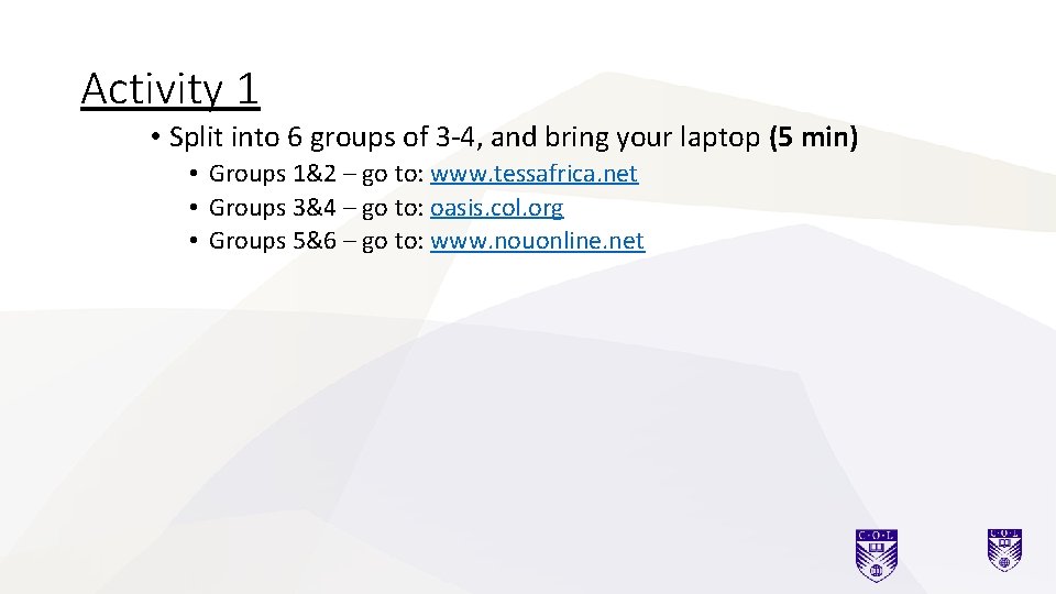 Activity 1 • Split into 6 groups of 3 -4, and bring your laptop