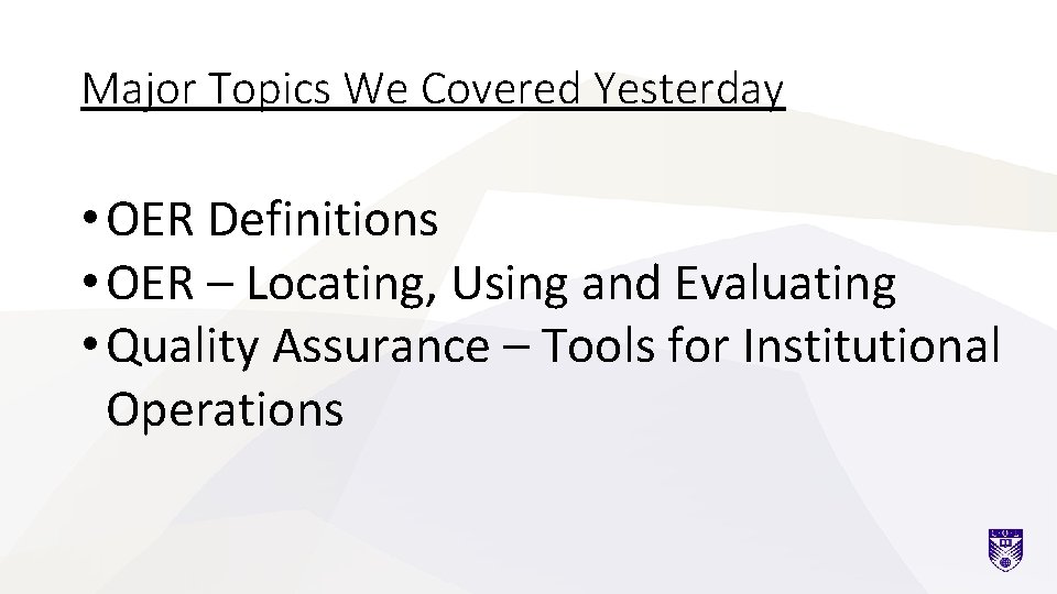 Major Topics We Covered Yesterday • OER Definitions • OER – Locating, Using and