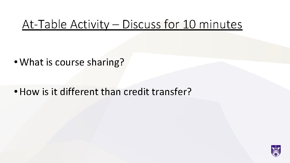 At-Table Activity – Discuss for 10 minutes • What is course sharing? • How