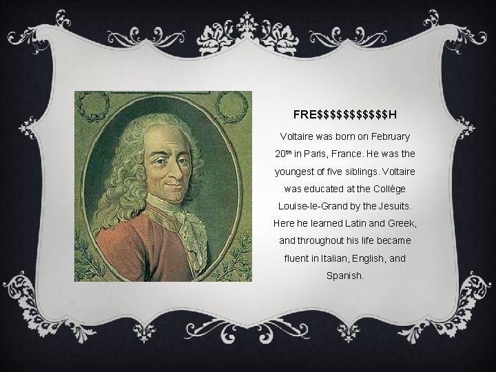 FRE$$$$$$H Voltaire was born on February 20 th in Paris, France. He was the