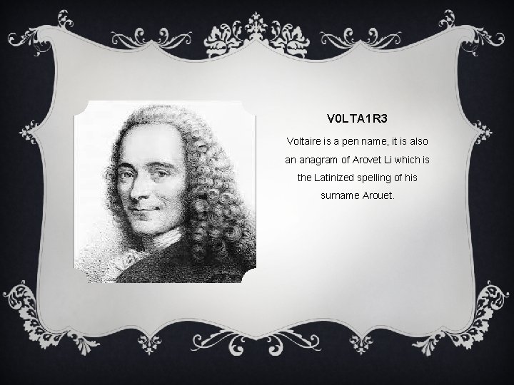 V 0 LTA 1 R 3 Voltaire is a pen name, it is also