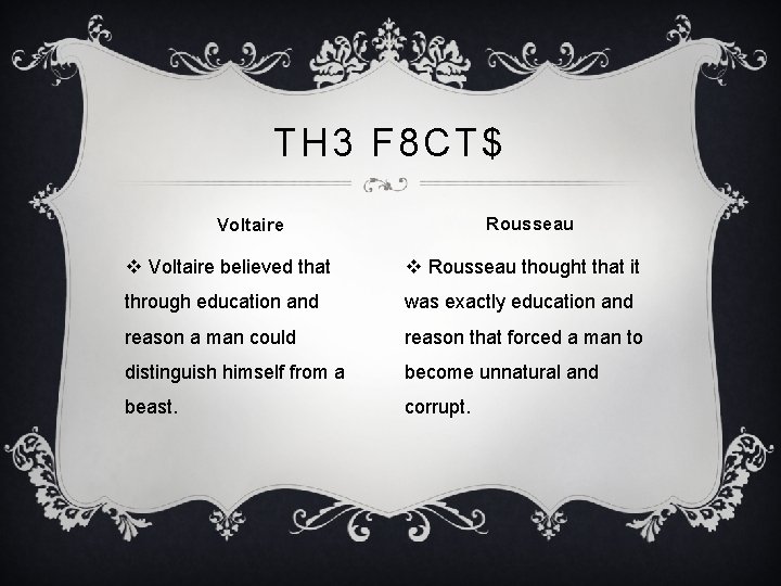 TH 3 F 8 CT$ Rousseau Voltaire v Voltaire believed that v Rousseau thought