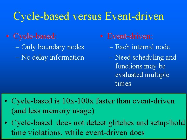 Cycle-based versus Event-driven • Cycle-based: – Only boundary nodes – No delay information •