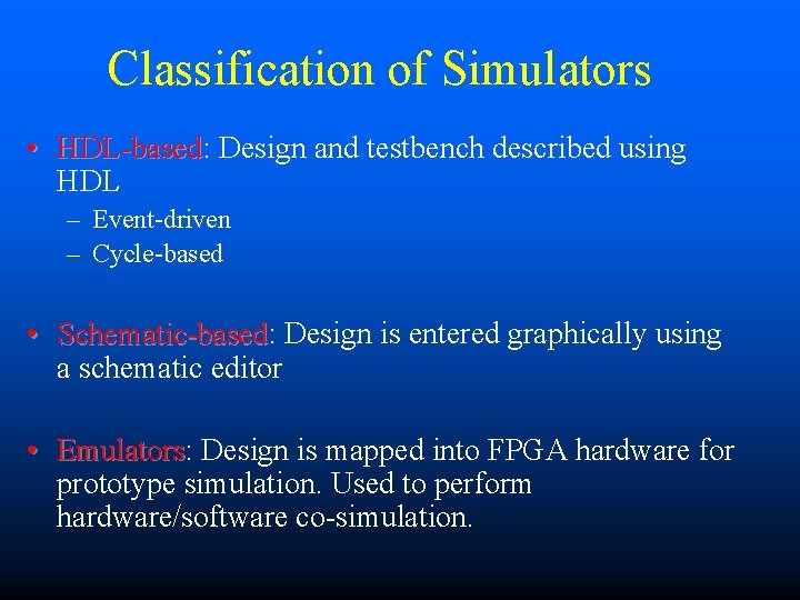 Classification of Simulators • HDL-based: Design and testbench described using HDL-based HDL – Event-driven