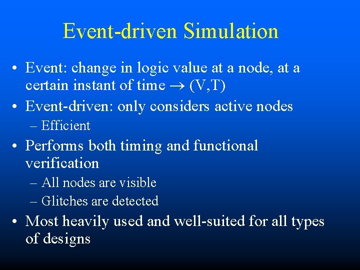 Event-driven Simulation • Event: change in logic value at a node, at a certain